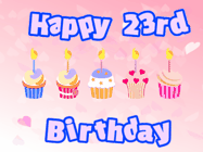 Happy Birthday Age 23 GIF, 23rd Birthday GIF: Pink animated birthday gif with 5 cupcakes and candles and animated text you can customize with name.