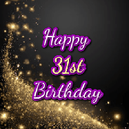 Happy Birthday Age 31 GIF, 31st Birthday GIF: A beautiful Animated Happy Birthday GIF full of glitter and fireworks. It reads Happy Birthday Name and can be customized.