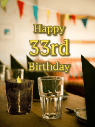 Happy Birthday Age 33 GIF, 33rd Birthday GIF: Fancy birthday gif of a bar with a flickering candle, falling confetti, and peronalized text.