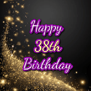 Happy Birthday Age 38 GIF, 38th Birthday GIF: A beautiful Animated Happy Birthday GIF full of glitter and fireworks. It reads Happy Birthday Name and can be customized.