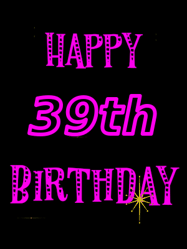 Happy Birthday Age 39 GIF, 39th Birthday GIF: Retro happy birthday GIF with 2 lines of text you can customize on a black background with animated twinkles.