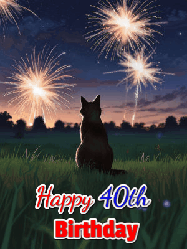 Happy Birthday Age 40 GIF, 40th Birthday GIF: An animated gif at night showing the backside of a sitting cat who watches sparkle and fireworks over a meadow. Customize name and happy birthday.