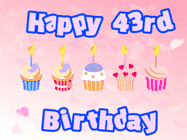 Happy Birthday Age 43 GIF, 43rd Birthday GIF: Pink animated birthday gif with 5 cupcakes and candles and animated text you can customize with name.