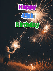 Happy Birthday Age 45 GIF, 45th Birthday GIF: A little girl launching birthday sparklers at night with Happy Birthday Name text you can personalize. 