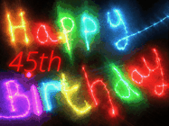 Happy Birthday Age 45 GIF, 45th Birthday GIF: Flashing neon happy birthday gif with a name you can customize. The Happy Birthday is colourful.