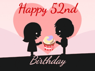 Happy Birthday Age 52 GIF, 52nd Birthday GIF: Cute happy birthday gif with love sharing a cupcake on your special day. Customize the name.