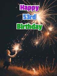 Happy Birthday Age 53 GIF, 53rd Birthday GIF: A little girl launching birthday sparklers at night with Happy Birthday Name text you can personalize. 