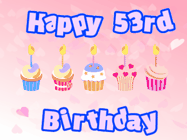 Happy Birthday Age 53 GIF, 53rd Birthday GIF: Pink animated birthday gif with 5 cupcakes and candles and animated text you can customize with name.