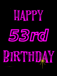 Happy Birthday Age 53 GIF, 53rd Birthday GIF: Retro happy birthday GIF with 2 lines of text you can customize on a black background with animated twinkles.