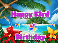 Happy Birthday Age 53 GIF, 53rd Birthday GIF: A tropical Happy Birthday GIF showing a beach, island, and 3 spinning pinwheels with glitter above 3 lines of text to customize.