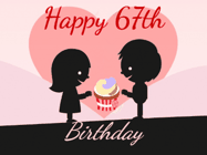 Happy Birthday Age 67 GIF, 67th Birthday GIF: Cute happy birthday gif with love sharing a cupcake on your special day. Customize the name.