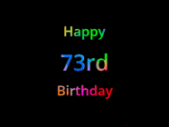 Happy Birthday Age 73 GIF, 73rd Birthday GIF: Happy birthday gif with animated rainbow lettering on a black background with hearts float up past them.