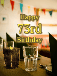 Happy Birthday Age 73 GIF, 73rd Birthday GIF: Fancy birthday gif of a bar with a flickering candle, falling confetti, and peronalized text.
