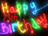 Happy Birthday Age 75 GIF, 75th Birthday GIF: Flashing neon happy birthday gif with a name you can customize. The Happy Birthday is colourful.