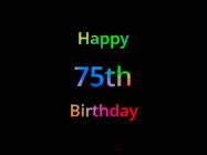 Happy Birthday Age 75 GIF, 75th Birthday GIF: Happy birthday gif with animated rainbow lettering on a black background with hearts float up past them.