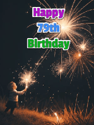 Happy Birthday Age 79 GIF, 79th Birthday GIF: A little girl launching birthday sparklers at night with Happy Birthday Name text you can personalize. 