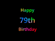 Happy Birthday Age 79 GIF, 79th Birthday GIF: Happy birthday gif with animated rainbow lettering on a black background with hearts float up past them.