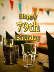 Happy Birthday Age 79 GIF, 79th Birthday GIF: Fancy birthday gif of a bar with a flickering candle, falling confetti, and peronalized text.