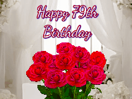 Happy Birthday Age 79 GIF, 79th Birthday GIF: Beautiful Happy Birtday GIF with a roses and pink hearts coming and going with text reading Happy Birthday Customize because you can customize it