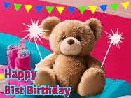 Happy Birthday Age 81 GIF, 81st Birthday GIF: A cute birthday teddy bear animated birthday gif with the bear holding sparklers and text to customize.