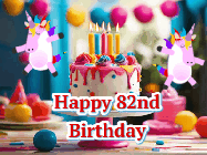 Happy Birthday Age 82 GIF, 82nd Birthday GIF: Animated Happy Birthday GIF with a beautiful birthday cake being lit up by two unicorns. There are 3 lines of text to customize.