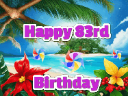 Happy Birthday Age 83 GIF, 83rd Birthday GIF: A tropical Happy Birthday GIF showing a beach, island, and 3 spinning pinwheels with glitter above 3 lines of text to customize.