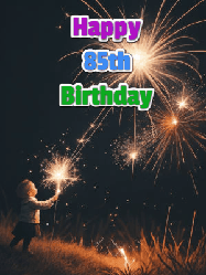 Happy Birthday Age 85 GIF, 85th Birthday GIF: A little girl launching birthday sparklers at night with Happy Birthday Name text you can personalize. 