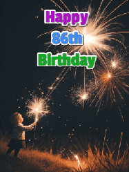 Happy Birthday Age 86 GIF, 86th Birthday GIF: A little girl launching birthday sparklers at night with Happy Birthday Name text you can personalize. 