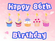 Happy Birthday Age 86 GIF, 86th Birthday GIF: Pink animated birthday gif with 5 cupcakes and candles and animated text you can customize with name.