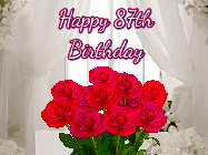 Happy Birthday Age 87 GIF, 87th Birthday GIF: Beautiful Happy Birtday GIF with a roses and pink hearts coming and going with text reading Happy Birthday Customize because you can customize it