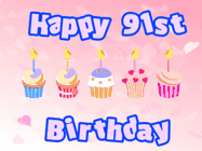 Happy Birthday Age 91 GIF, 91st Birthday GIF: Pink animated birthday gif with 5 cupcakes and candles and animated text you can customize with name.