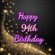 Happy Birthday Age 94 GIF, 94th Birthday GIF: A beautiful Animated Happy Birthday GIF full of glitter and fireworks. It reads Happy Birthday Name and can be customized.