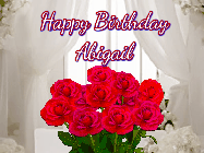 Happy Birthday Abigail GIF: Beautiful Happy Birtday GIF with a roses and pink hearts coming and going with text reading Happy Birthday Customize because you can customize it
