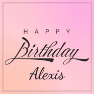 Happy Birthday Alexis GIF: A beautiful birthday cake gif with animated sparkles and glitter Happy Birthday Name you can customize