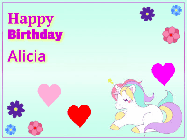 Happy Birthday Alicia GIF: Happy birthday unicorn gif. Its horn shoots stars, animated background flowers and hearts. Customize text.