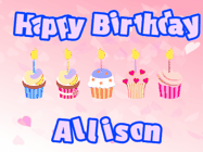 Happy Birthday Allison GIF: Pink animated birthday gif with 5 cupcakes and candles and animated text you can customize with name.