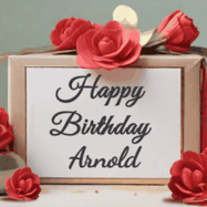 Happy Birthday Arnold GIF: An elegant gift box label animated gif with glitter flowing over the label and a name appearing that you can customize. The scene is decorated with roses