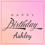 Happy Birthday Ashley GIF: A beautiful birthday cake gif with animated sparkles and glitter Happy Birthday Name you can customize