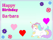 Happy Birthday Barbara GIF: Happy birthday unicorn gif. Its horn shoots stars, animated background flowers and hearts. Customize text.