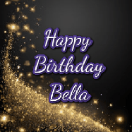 Happy Birthday Bella GIF: A beautiful Animated Happy Birthday GIF full of glitter and fireworks. It reads Happy Birthday Name and can be customized.