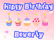 Happy Birthday Beverly GIF: Pink animated birthday gif with 5 cupcakes and candles and animated text you can customize with name.