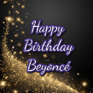 Happy Birthday Beyonce GIF: A beautiful Animated Happy Birthday GIF full of glitter and fireworks. It reads Happy Birthday Name and can be customized.