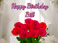 Happy Birthday Bill GIF: Beautiful Happy Birtday GIF with a roses and pink hearts coming and going with text reading Happy Birthday Customize because you can customize it