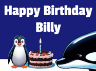 Happy Birthday Billy GIF: A penguin slaps a killer whale that tries to eat your birthday cake. Animated GIF reads Happy Birthday Customize the name.
