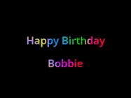 Happy Birthday Bobbie GIF: Happy birthday gif with animated rainbow lettering on a black background with hearts float up past them.