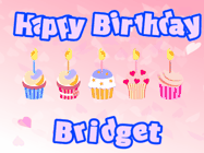 Happy Birthday Bridget GIF: Pink animated birthday gif with 5 cupcakes and candles and animated text you can customize with name.