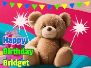 Happy Birthday Bridget GIF: A cute birthday teddy bear animated birthday gif with the bear holding sparklers and text to customize.