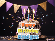 Happy Birthday Bridget GIF: Happy birthday cake animated gif with flickering candles, animated text, and falling confetti. Customize text reading Happy Birthday Customize.