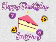 Happy Birthday Brittany GIF: Elegant animated gif with a slice of birthday cake surrounded by animated flowers. Customize the text.