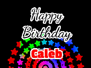 Happy Birthday Caleb GIF: Happy Birthday GIF with a rotating star and rainbow marquee and 3 lines of colorful text to customize.